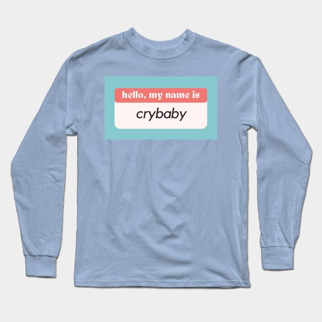 Hello My Name Is Crybaby Long Sleeve T-Shirt by moonbunnymedia